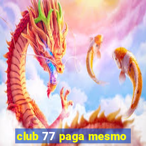 club 77 paga mesmo